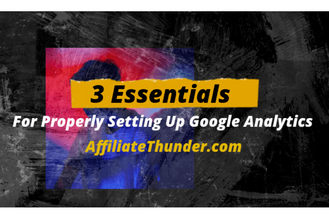 3-essentials-for-properly-setting-up-google-analytics