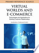 Virtual Worlds and E-Commerce: Technologies and Applications for Building Customer Relationships