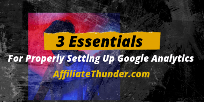 3 Essentials for Properly Setting Up Google Analytics