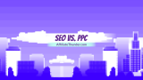 SEO vs. PPC: Which Is Better for Your Business?