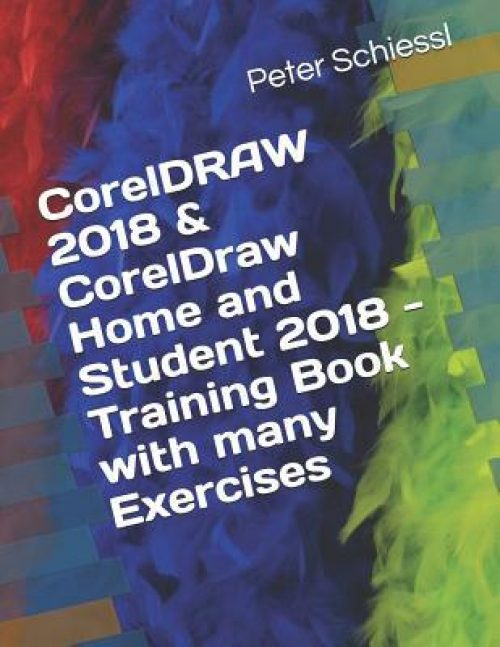 CorelDRAW 2018 & CorelDraw Home and Student 2018 - Training Book with many Exercises