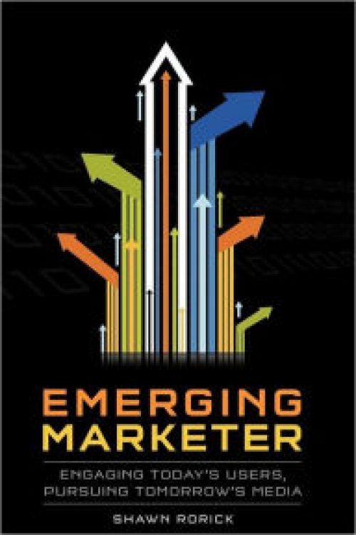 Emerging Marketer: How to Engage Today's Users, While Pursuing Tomorrow's Media Shawn Rorick Author